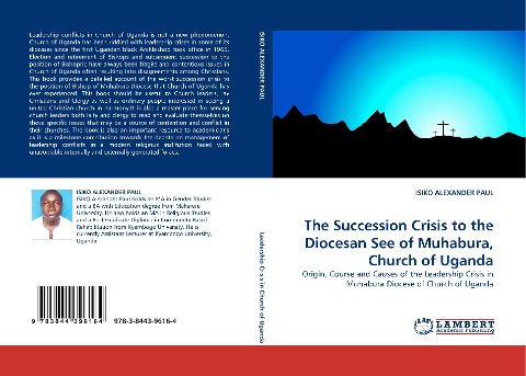 The Succession Crisis to the Diocesan See of Muhabura, Church of Uganda: Origin, Course and Causes of the Leadership Crisis in Muhabura Diocese of Church of Uganda