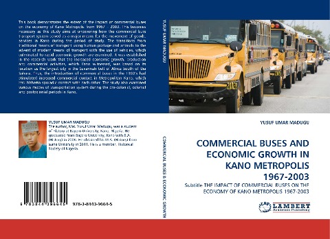 COMMERCIAL BUSES AND ECONOMIC GROWTH IN KANO METROPOLIS 1967-2003: Subtitle THE IMPACT OF COMMERCIAL BUSES ON THE ECONOMY OF KANO METROPOLIS 1967-2003