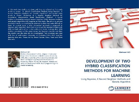 DEVELOPMENT OF TWO HYBRID CLASSIFICATION METHODS FOR MACHINE LEARNING: Using Bayesian, K Nearest Neighbor Methods and Genetic Algorithm