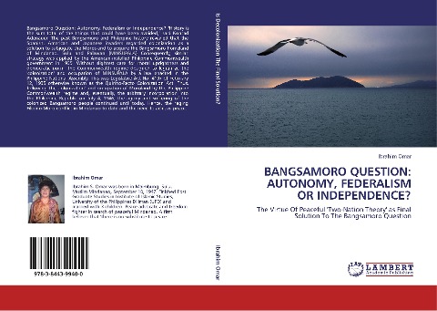 BANGSAMORO QUESTION: AUTONOMY, FEDERALISM OR INDEPENDENCE?: The Virtue Of Peaceful Two-Nation Theory as Final Solution To The Bangsamoro Question