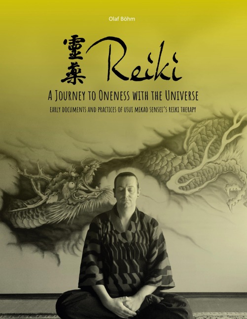 Reiki - A Journey to Oneness with the Universe: Early documents and practices of Usui Mikao Sensei's Reiki therapy