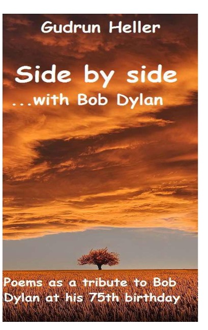 Side by side with Bob Dylan: Poems as a tribute to Bob Dylan at his 75th birthday