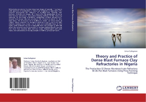 Theory and Practice of Dense Blast Furnace Clay Refractories in Nigeria: The Production Of Dense Aluminosilicate Refractory Bricks For Blast Furnaces Using Press Forming Technique