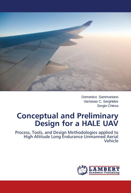 Conceptual and Preliminary Design for a HALE UAV: Process, Tools, and Design Methodologies applied to High Altitude Long Endurance Unmanned Aerial Vehicle
