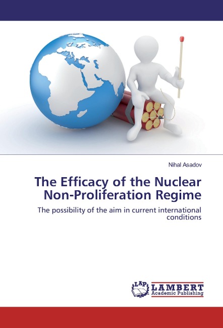 The Efficacy of the Nuclear Non-Proliferation Regime: The possibility of the aim in current international conditions
