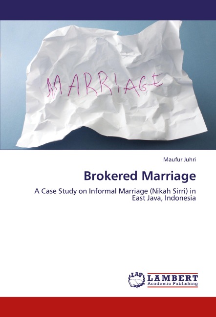 Brokered Marriage: A Case Study on Informal Marriage (Nikah Sirri) in East Java, Indonesia