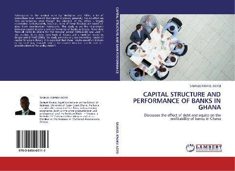 CAPITAL STRUCTURE AND PERFORMANCE OF BANKS IN GHANA: Discusses the effect of debt and equity on the profitability of banks in Ghana