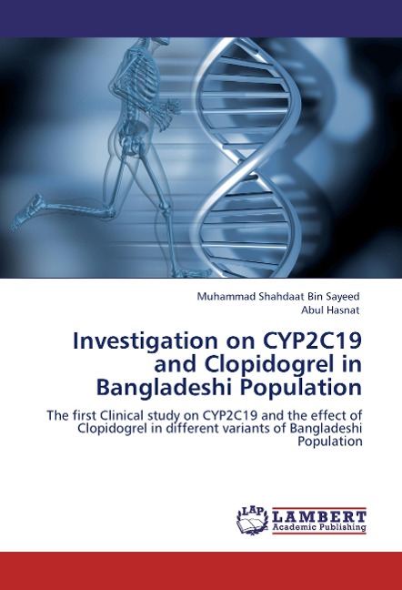 Investigation on CYP2C19 and Clopidogrel in Bangladeshi Population: The first Clinical study on  CYP2C19 and the effect of Clopidogrel in different variants of Bangladeshi Population