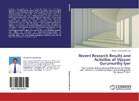 Recent Research Results and Activities of Vijayan Gurumurthy Iyer: Environmental Education and Research for Better Life, Abstracts of Selected Papers and Bibliography By Vijayan G.Iyer;