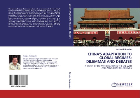 CHINAS ADAPTATION TO GLOBAL REGIMES: DILEMMAS AND DEBATES: A STUDY OF ITS PARTICIPATION IN THE UN, WTO AND ARMS CONTROL REGIMES