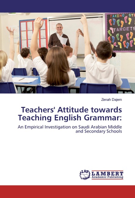 Teachers Attitude towards Teaching English Grammar:: An Empirical Investigation on Saudi Arabian Middle and Secondary Schools