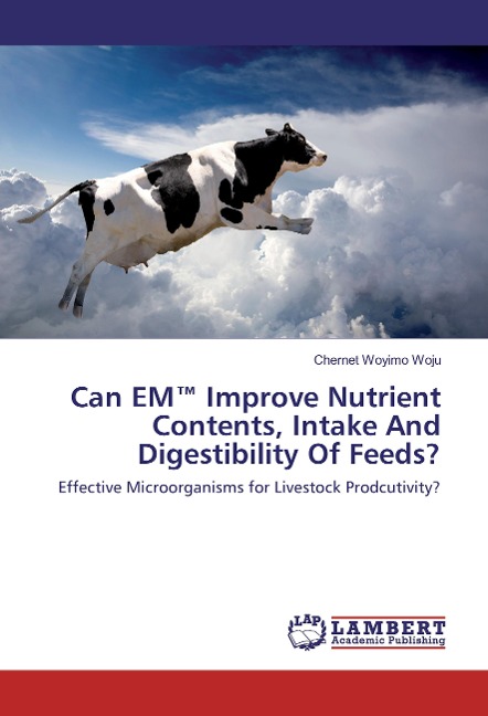 Can EM(TM) Improve Nutrient Contents, Intake And Digestibility Of Feeds?: Effective Microorganisms for Livestock Prodcutivity?