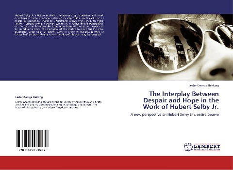 The Interplay Between Despair and Hope in the Work of Hubert Selby Jr.: A new perspective on Hubert Selby Jr.s entire oeuvre