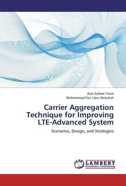Carrier Aggregation Technique for Improving LTE-Advanced System: Scenarios, Design, and Strategies