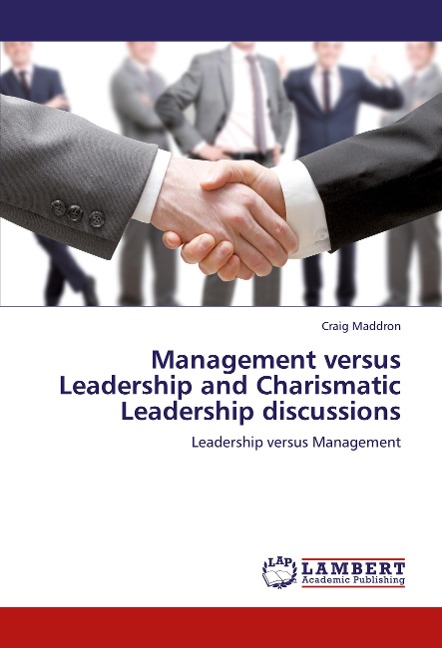 Management versus Leadership and Charismatic Leadership discussions: Leadership versus Management