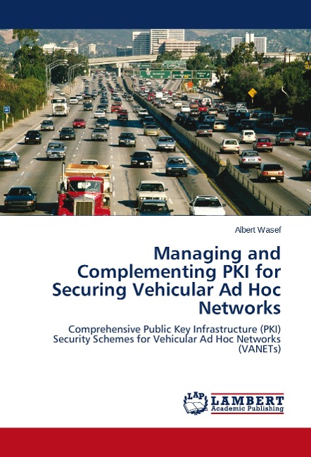 Managing and Complementing PKI for Securing Vehicular Ad Hoc Networks: Comprehensive Public Key Infrastructure (PKI) Security Schemes for Vehicular Ad Hoc Networks (VANETs)
