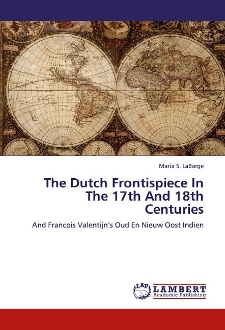 The Dutch Frontispiece In The 17th And 18th Centuries: And Francois Valentijns Oud En Nieuw Oost Indien