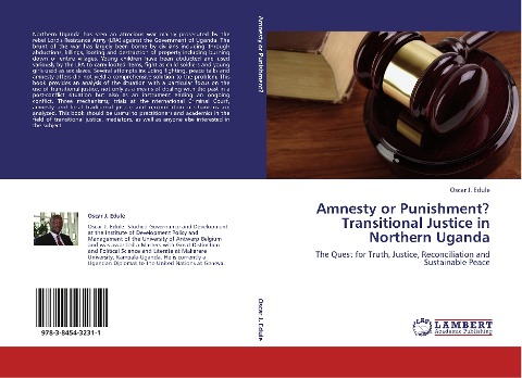 Amnesty or Punishment? Transitional Justice in Northern Uganda: The Quest for Truth, Justice, Reconciliation and Sustainable Peace