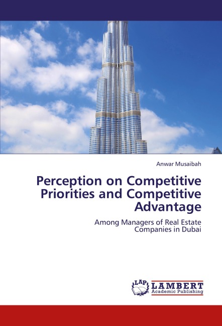 Perception on Competitive Priorities and Competitive Advantage: Among Managers of Real Estate Companies in Dubai