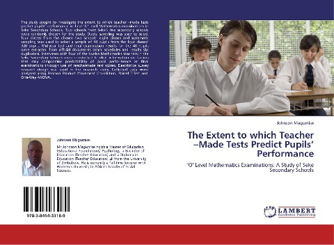 The Extent to which Teacher -Made Tests Predict Pupils Performance: O Level Mathematics Examinations: A Study of Seke Secondary Schools