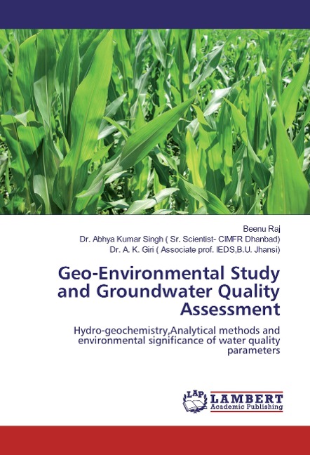 Geo-Environmental Study and Groundwater Quality Assessment: Hydro-geochemistry,Analytical methods and environmental significance of water quality parameters