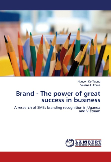 Brand - The power of great success in business: A research of SMEs branding recognition in Uganda and Vietnam