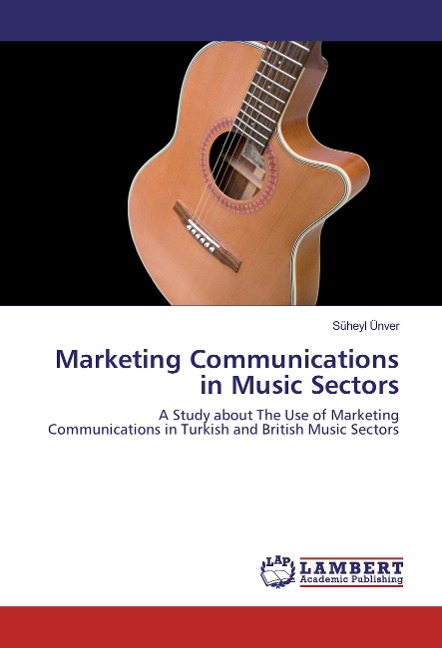 Marketing Communications in Music Sectors: A Study about The Use of Marketing Communications in Turkish and British Music Sectors