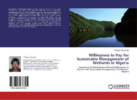 Willingness to Pay for Sustainable Management of Wetlands in Nigeria: Perception of Wetlands Benefits and Willingness to Pay for their Sustainable Management in Southwest, Nigeria