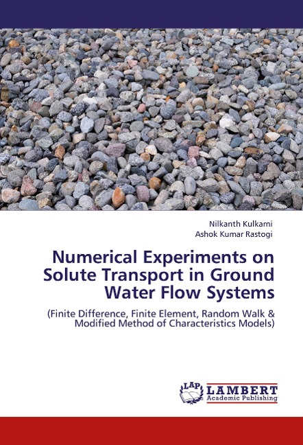 Numerical Experiments on Solute Transport in Ground Water Flow Systems: (Finite Difference, Finite Element, Random Walk & Modified Method of Characteristics Models)