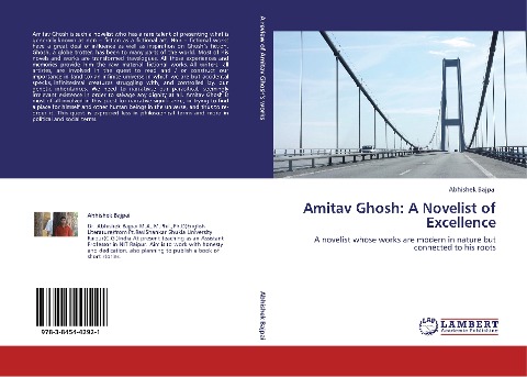 Amitav Ghosh: A Novelist of Excellence: A novelist whose works are modern in nature but connected to his roots