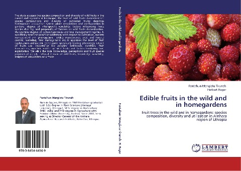 Edible fruits in the wild and in homegardens: Fruit trees in the wild and in homegardens: species composition, diversity and utilization in Amhara region of Ethiopia