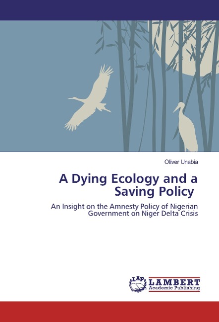 A Dying Ecology and a Saving Policy: An Insight on the Amnesty Policy of Nigerian Government on Niger Delta Crisis