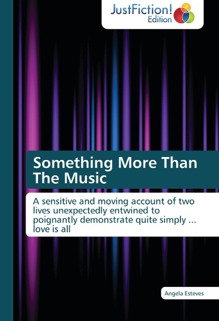 Something More Than The Music: A sensitive and moving account of two lives unexpectedly entwined to poignantly demonstrate quite simply ... love is all