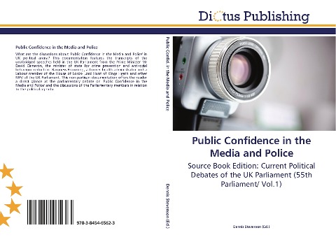 Public Confidence in the Media and Police: Source Book Edition: Current Political Debates of the UK Parliament (55th Parliament/ Vol.1)