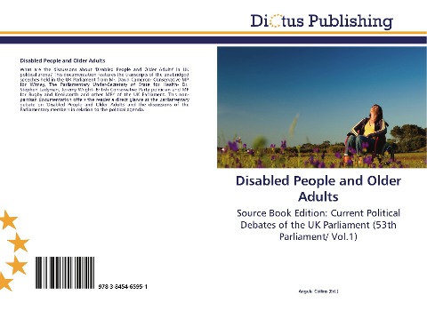 Disabled People and Older Adults: Source Book Edition: Current Political Debates of the UK Parliament (53th Parliament/ Vol.1)