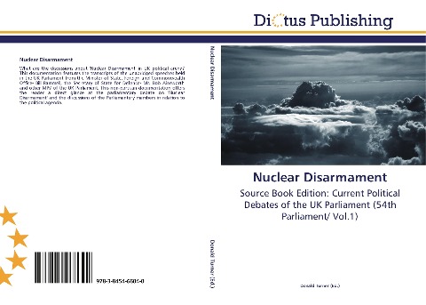 Nuclear Disarmament: Source Book Edition: Current Political Debates of the UK Parliament (54th Parliament/ Vol.1)