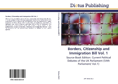 Borders, Citizenship and Immigration Bill Vol. 1: Source Book Edition: Current Political Debates of the UK Parliament (54th Parliament/ Vol.1)