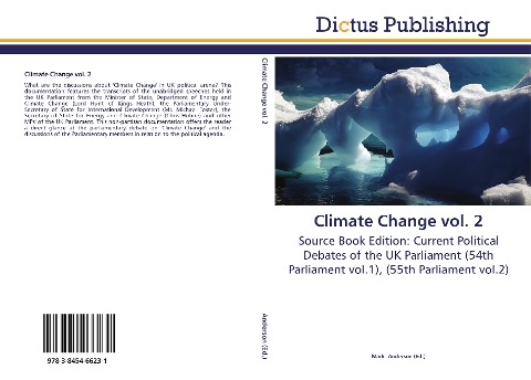 Climate Change vol. 2: Source Book Edition: Current Political Debates of the UK Parliament (54th Parliament vol.1), (55th Parliament vol.2)