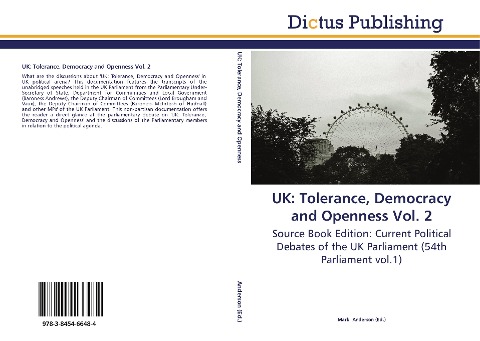 UK: Tolerance, Democracy and Openness Vol. 2: Source Book Edition: Current Political Debates of the UK Parliament (54th Parliament vol.1)