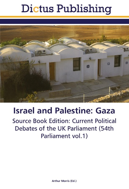 Israel and Palestine: Gaza: Source Book Edition: Current Political Debates of the UK Parliament (54th Parliament vol.1)