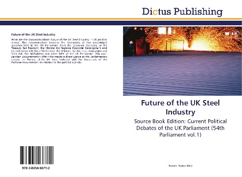 Future of  the UK Steel Industry: Source Book Edition: Current Political Debates of the UK Parliament (54th Parliament vol.1)