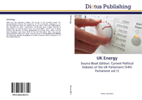 UK Energy: Source Book Edition: Current Political Debates of the UK Parliament (54th Parliament vol.1)