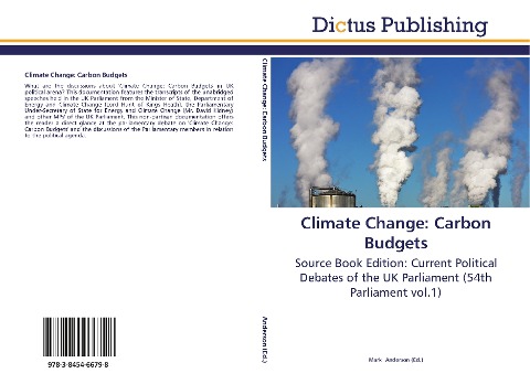 Climate Change: Carbon Budgets: Source Book Edition: Current Political Debates of the UK Parliament (54th Parliament vol.1)