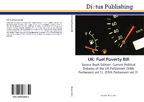UK: Fuel Poverty Bill: Source Book Edition: Current Political Debates of the UK Parliament (54th Parliament vol.1), (55th Parliament vol.2)