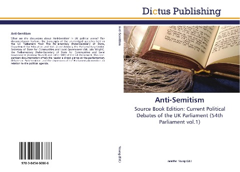 Anti-Semitism: Source Book Edition: Current Political Debates of the UK Parliament (54th Parliament vol.1)