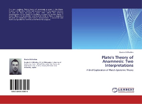 Platos Theory of Anamnesis: Two Interpretations: A Brief Exploration of Platos Epistemic Theory