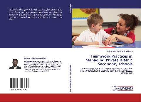 Teamwork Practices in Managing Private Islamic Secondary schools: Coming together is [a] beginning; keeping together is [a] progress; [and] working together is [a] success. Smith 2008