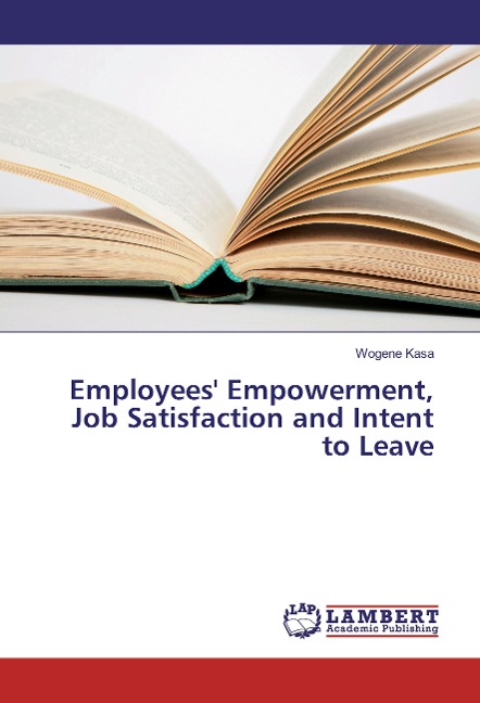 Employees Empowerment, Job Satisfaction and Intent to Leave