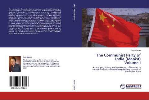 The Communist Party of India (Maoist)  Volume I: An analysis, history and assessment of Maoism in India and how it is threatening the very survival of the Indian State