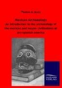 Mexican Archaeology: An Introduction to the archaeology of the mexican and mayan civilizations of pre-spanish america